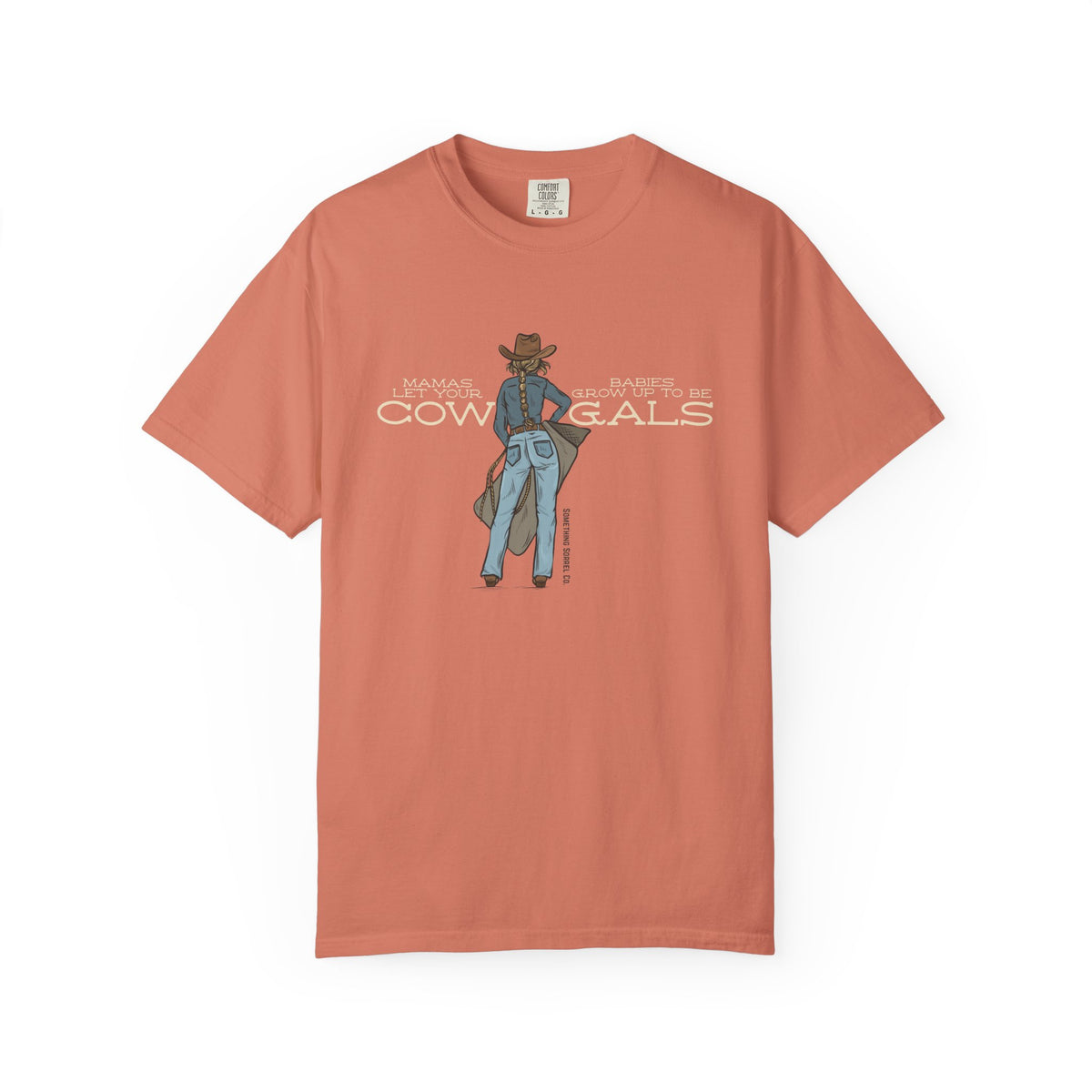 Mamas Let Your Babies Grow Up to Be Cowgals color Tee