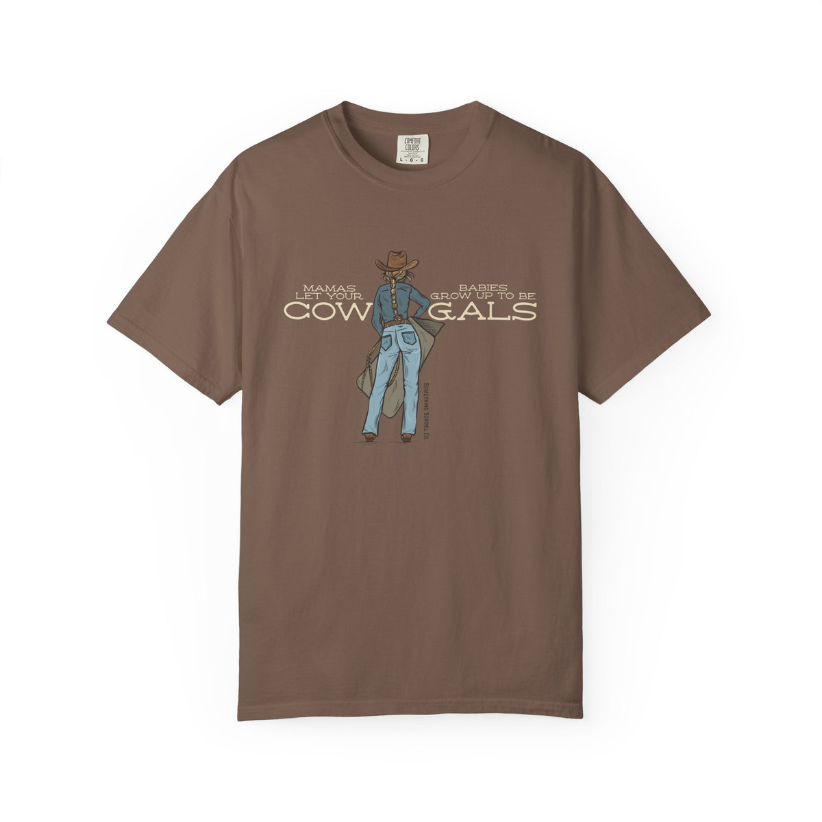 Mamas Let Your Babies Grow Up to Be Cowgals color Tee